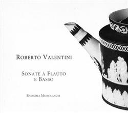 Download Roberto Valentini Ensemble Mediolanum - Sonate À Flauto E Basso