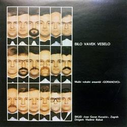 Download Muški Vokalni Ansambl Goranovci SKUD Ivan Goran Kovačić, Zagreb Vladimir Babuš - Bilo Vavek Veselo