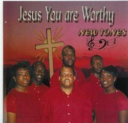 Download New Tones - Jesus You Are Worthy