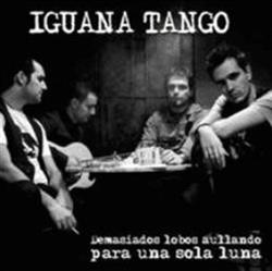 Download Iguana Tango - Demasiados Lobos Aullando Para Una Sola Luna