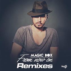 Download Magic Box - From Now On Remixes