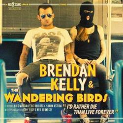 Download Brendan Kelly & The Wandering Birds - Id Rather Die Than Live Forever