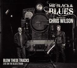 Download Mr Black & Blues With Special Guest Chris Wilson - Blow these Tracks