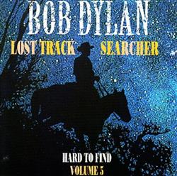 Download Bob Dylan - Lost Track Searcher Hard To Find Volume 5