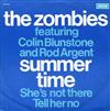last ned album The Zombies Featuring Colin Blunstone And Rod Argent - Summertime Shes Not There Tell Her No