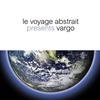 ascolta in linea Vargo & Raphaël Marionneau - Le Voyage Abstrait Presents Vargo