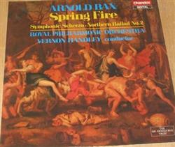 Download Arnold Bax Vernon Handley, Royal Philharmonic Orchestra - Spring Fire Symphonic Scherzo Northern Ballad No 2