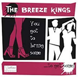 Download The Breeze Kings - You Got To Bring SomeTo Get Some