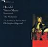 écouter en ligne Handel The Academy Of Ancient Music, Christopher Hogwood - Water Music Wassermusik The Alchymist