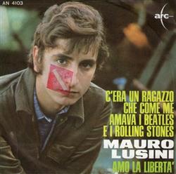 Download Mauro Lusini - CEra Un Ragazzo Che Come Me Amava I Beatles E I Rolling Stones Amo La Libertà