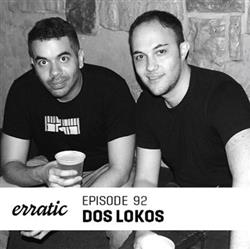 Download Dos Lokos - Erratic Podcast 92