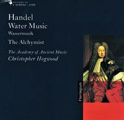 Download Handel The Academy Of Ancient Music, Christopher Hogwood - Water Music Wassermusik The Alchymist