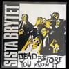 last ned album Sista Brytet - Dead Before You Know It