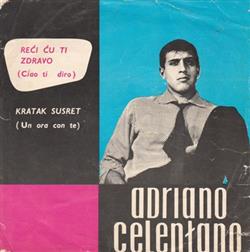 Download Adriano Celentano - Reći Ću Ti Zdravo Ciao Ti Diro