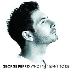 Download George Perris - Who Im Meant To Be