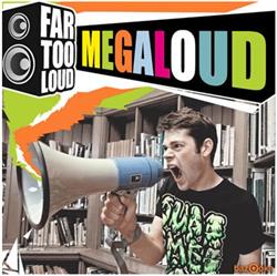 Download Far Too Loud - Megaloud