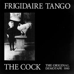 Download Frigidaire Tango - The Cock The Original Demotape 1980