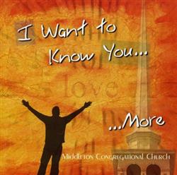 Download Middleton Congregational Church - I Want To Know You