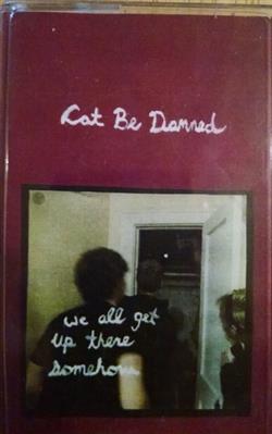 Download Cat Be Damned - We All Get Up There Somehow