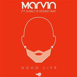 Download Marvin Ft Karly & Kenny Ray - Good Life