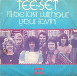 Download TeeSet - Ill Be Lost Without Your Lovin