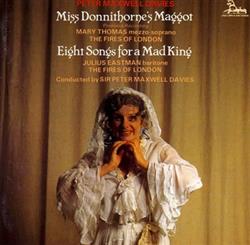 Download Peter Maxwell Davies Mary Thomas, Julius Eastman, The Fires Of London, Sir Peter Maxwell Davies - Miss Donnithornes Maggot Eight Songs For A Mad King