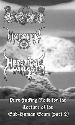 Download Heretical Warlust Granatus Gloriosa Bandeira NS - Pure Fucking Noise For The Torture Of The Sub Human Scum Part 2