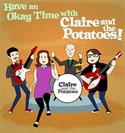 Download Claire And The Potatoes - Have An Okay Time With Claire And The Potatoes