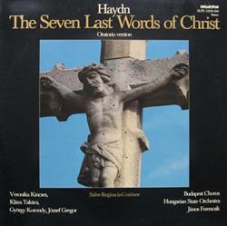 Download Haydn, Veronika Kincses, Klára Takács, György Korondy, József Gregor, Budapest Chorus, Hungarian State Orchestra, János Ferencsik - The Seven Last Words Of Christ Oratorio Version Salve Regina In G Minor