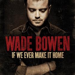 Download Wade Bowen - If We Ever Make It Home