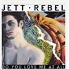 ascolta in linea Jett Rebel - Do You Love Me At All