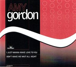 Download Amy Gordon - I Just Wanna Make Love To You Dont Make Me Wait All Night