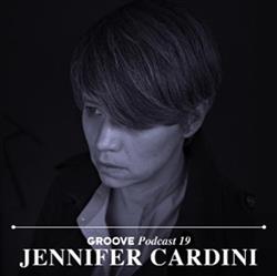 Download Jennifer Cardini - Groove Podcast 19