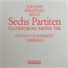 descargar álbum Johann Sebastian Bach, Gustav Leonhardt - Sechs Partiten Clavierübung Erster Teil