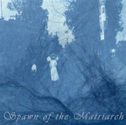 Download Spawn Of The Matriarch - Spawn Of The Matriarch