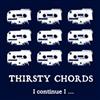 Thirsty Chords - I continue I