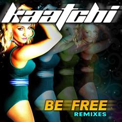 Download Kaatchi - Be Free Remixes