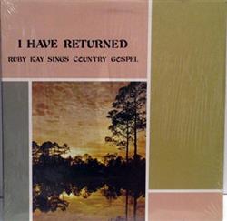 Download Ruby Kay - I Have Returned Ruby Kay Sings Country Gospel