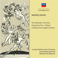 Download Mendelssohn, London Philharmonic Orchestra, Concertgebouworkest, Eduard van Beinum - The Hebrides Overture Symphony No 4 Italian A Midsummer Nights Dream