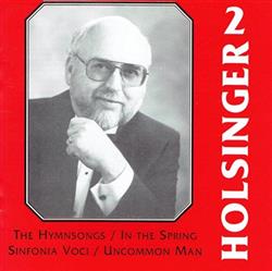 Download David R Holsinger, Concordia University Wind Symphony, Concordia University Kapelle Choir - The Symphonic Wind Music Of David R Holsinger Volume 2