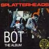 online luisteren Splatterheads - BOT The Album