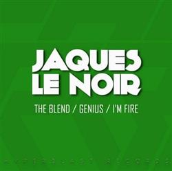 Download Jaques Le Noir - The Blend Genius Im A Fire