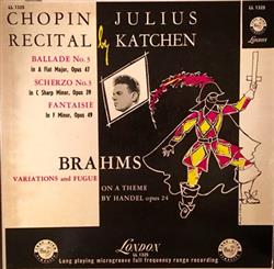 Download Chopin Brahms, Julius Katchen - Recital Ballade No 3 Scherzo No 3 Fantaisie Variations And Fugue On A Theme By Handel Opus 24