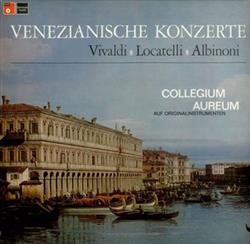 Download Antonio Vivaldi, Pietro Antonio Locatelli, Tomaso Albinoni, Collegium Aureum - Venezianische Konzerte