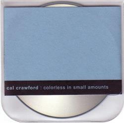 Download Cal Crawford - Colorless In Small Amounts