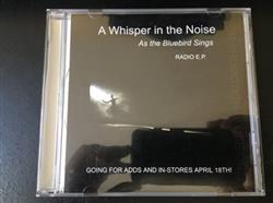 Download A Whisper In The Noise - As The Bluebird Sings Radio