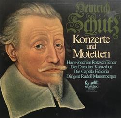 Download Heinrich Schütz, HansJoachim Rotzsch, Der Dresdener Kreuzchor, Die Capella Fidicinia, Rudolf Mauersberger - Konzerte und Motetten