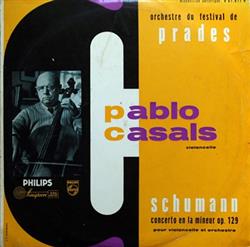 Download Pablo Casals, Orchestre Du Festival De Prades Schumann - Concerto En La Mineur Op 129 Pour Violoncelle Et Orchestre