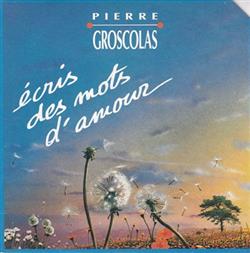 Download Pierre Groscolas - Écris Des Mots Damour