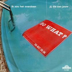 Download So What - Ik Zou Het Overdoen